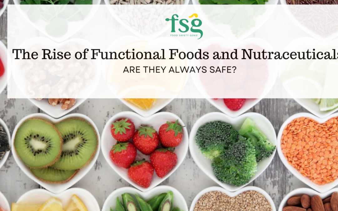 The Rise of Functional Foods and Nutraceuticals: Are They Always Safe?